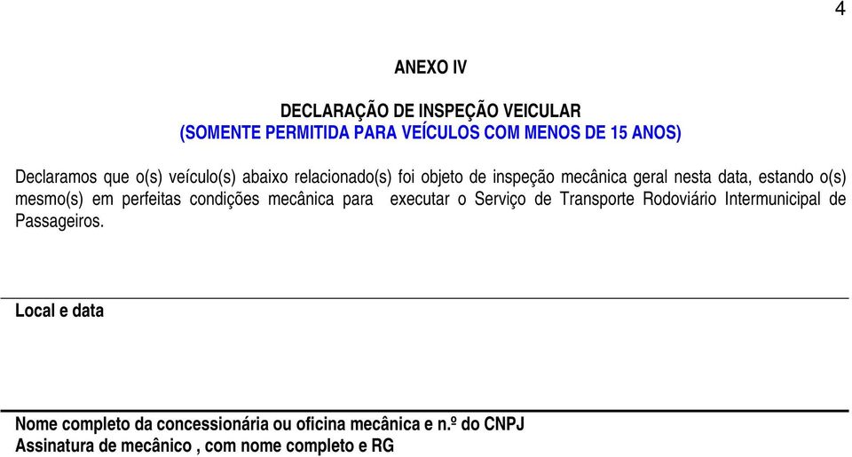 perfeitas condições mecânica para executar o Serviço de Transporte Rodoviário Intermunicipal de Passageiros.