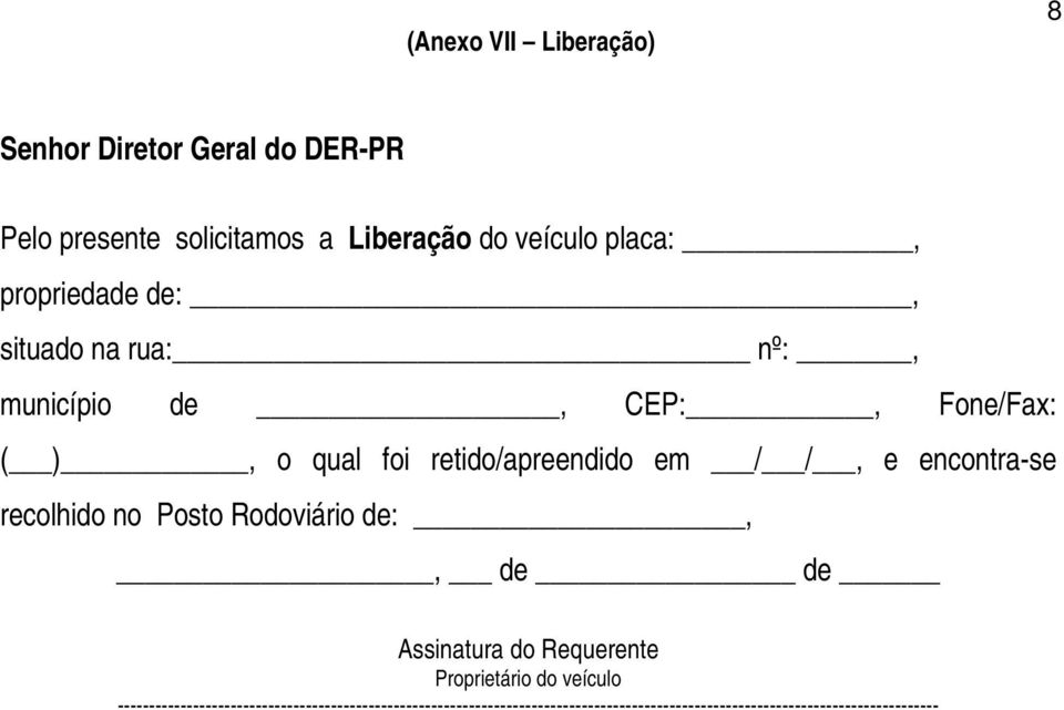 encontra-se recolhido no Posto Rodoviário de:,, de de Assinatura do Requerente Proprietário do veículo