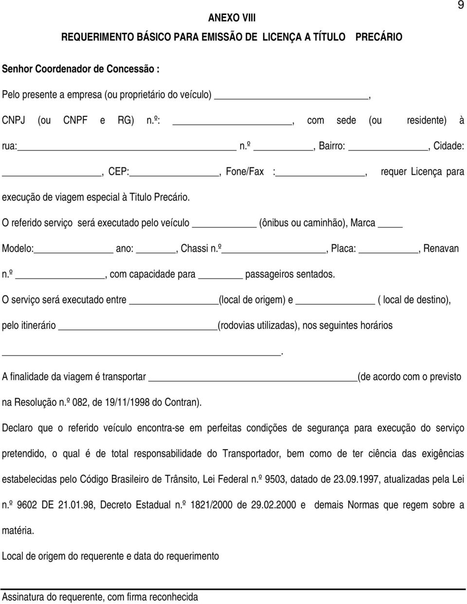 O referido serviço será executado pelo veículo (ônibus ou caminhão), Marca Modelo: ano:, Chassi n.º, Placa:, Renavan n.º, com capacidade para passageiros sentados.