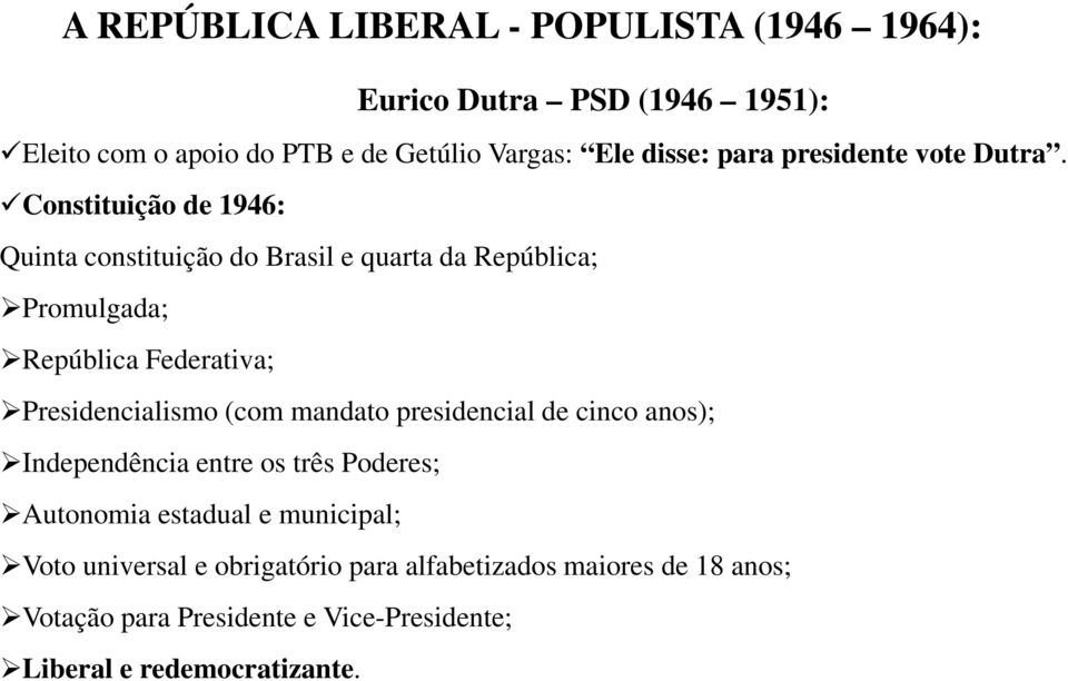 Constituição de 1946: Quinta constituição do Brasil e quarta da República; Promulgada; República Federativa; Presidencialismo (com