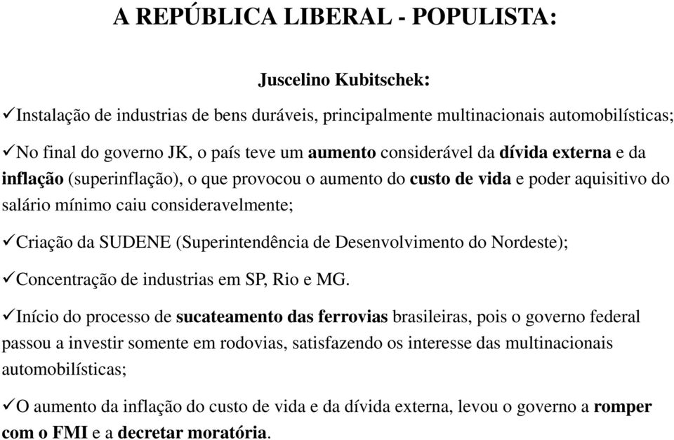 (Superintendência de Desenvolvimento do Nordeste); Concentração de industrias em SP, Rio e MG.
