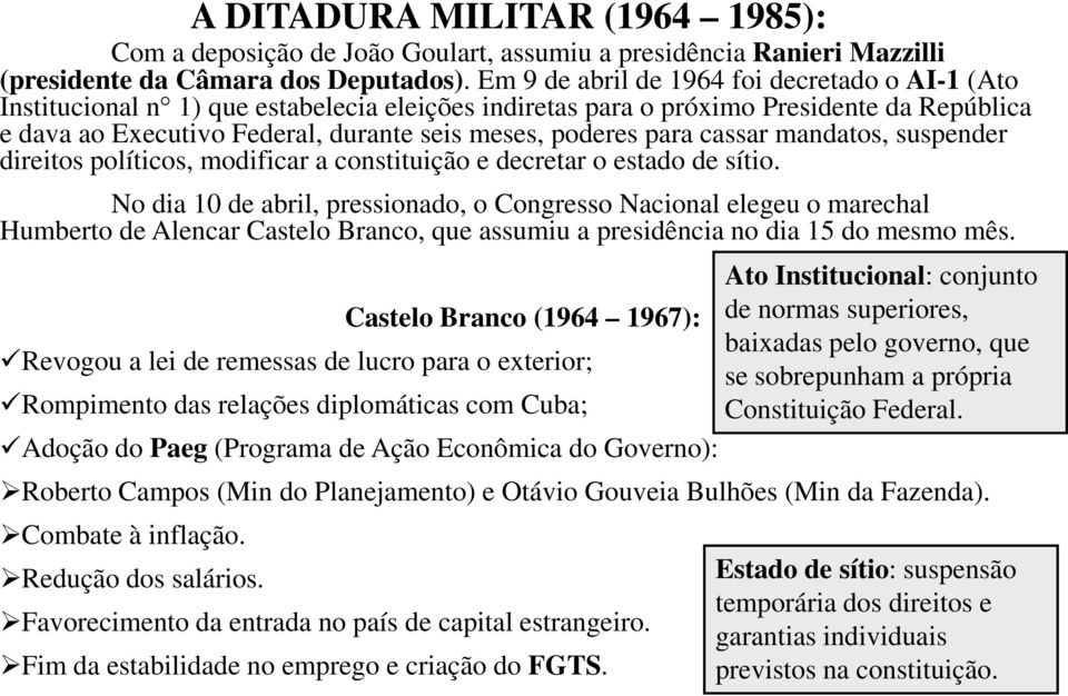 para cassar mandatos, suspender direitos políticos, modificar a constituição e decretar o estado de sítio.