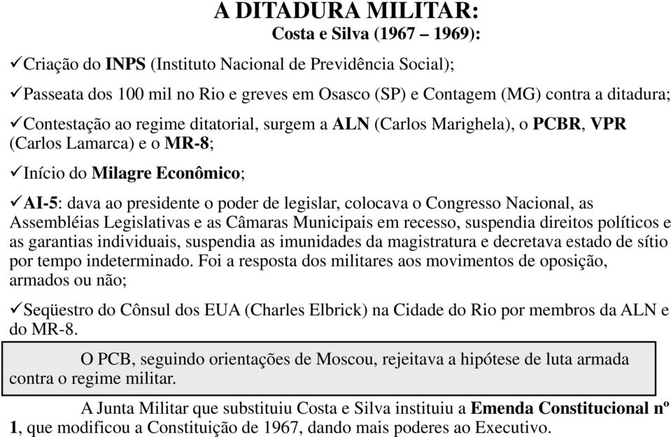 Congresso Nacional, as Assembléias Legislativas e as Câmaras Municipais em recesso, suspendia direitos políticos e as garantias individuais, suspendia as imunidades da magistratura e decretava estado