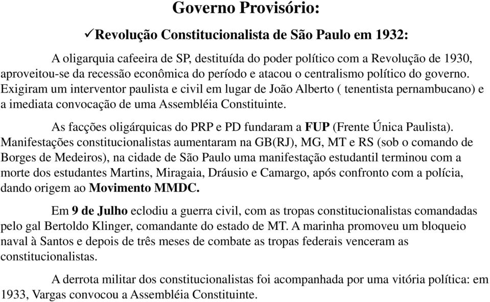 As facções oligárquicas do PRP e PD fundaram a FUP (Frente Única Paulista).