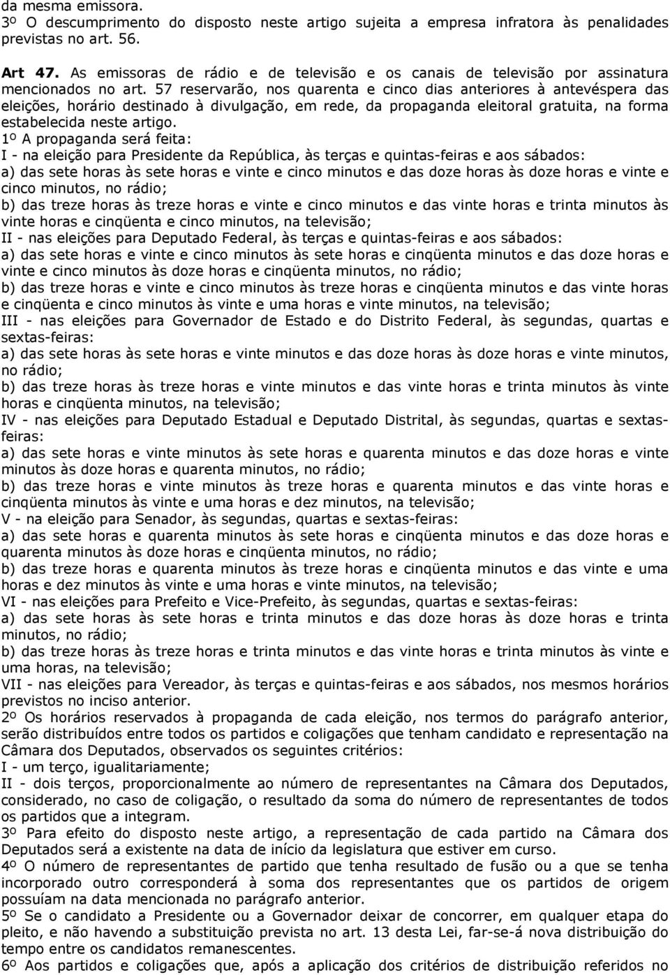 57 reservarão, nos quarenta e cinco dias anteriores à antevéspera das eleições, horário destinado à divulgação, em rede, da propaganda eleitoral gratuita, na forma estabelecida neste artigo.