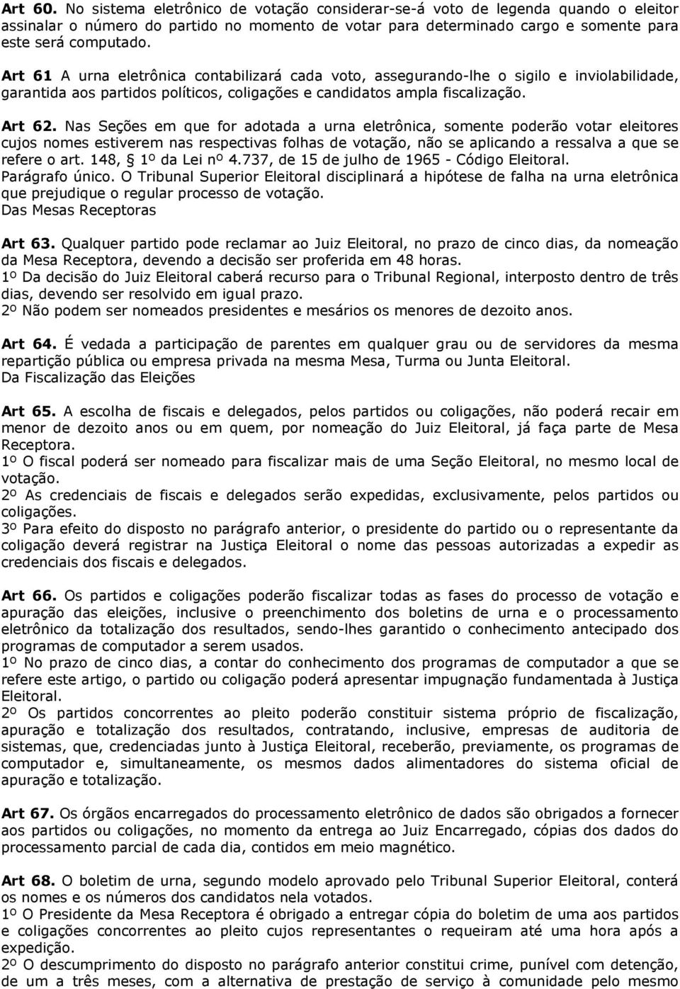 Nas Seções em que for adotada a urna eletrônica, somente poderão votar eleitores cujos nomes estiverem nas respectivas folhas de votação, não se aplicando a ressalva a que se refere o art.