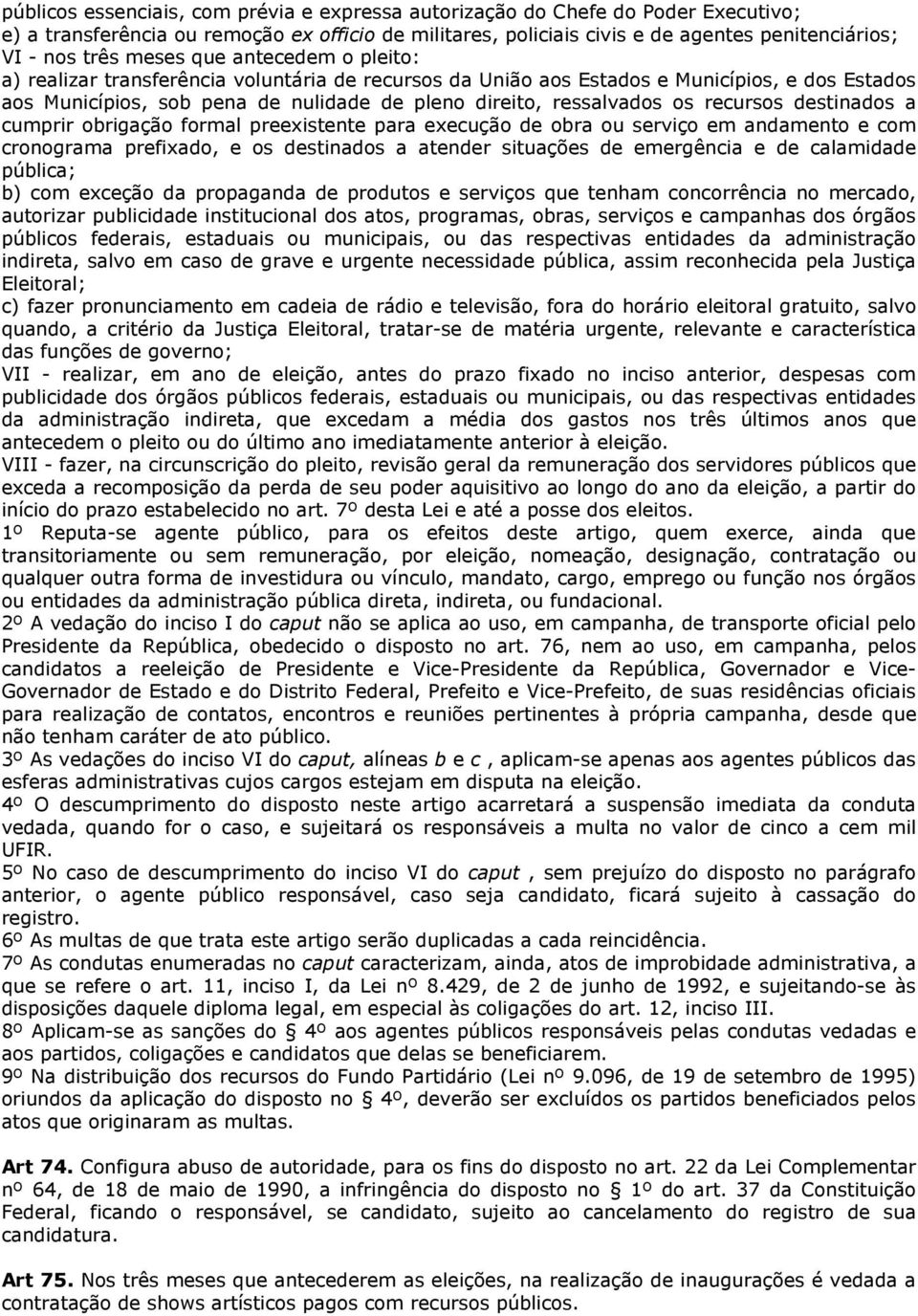 recursos destinados a cumprir obrigação formal preexistente para execução de obra ou serviço em andamento e com cronograma prefixado, e os destinados a atender situações de emergência e de calamidade