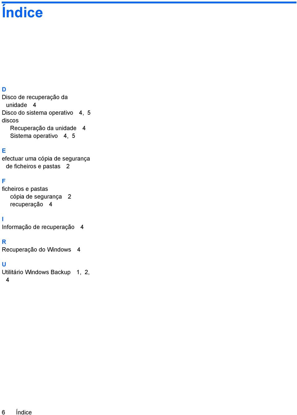 ficheiros e pastas 2 F ficheiros e pastas cópia de segurança 2 recuperação 4 I