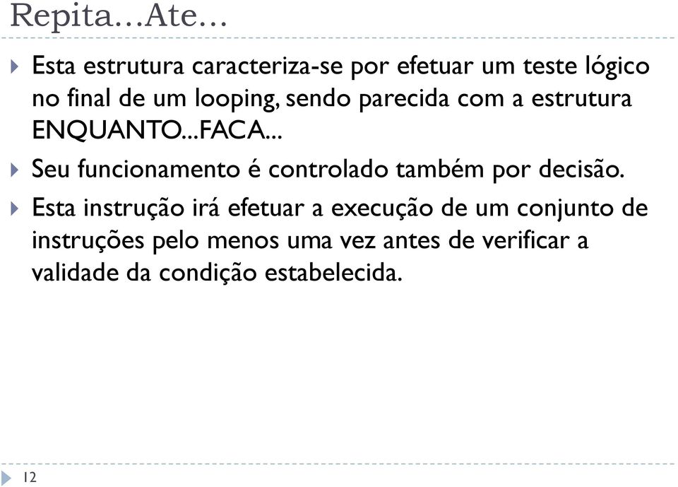 sendo parecida com a estrutura ENQUANTO...FACA.