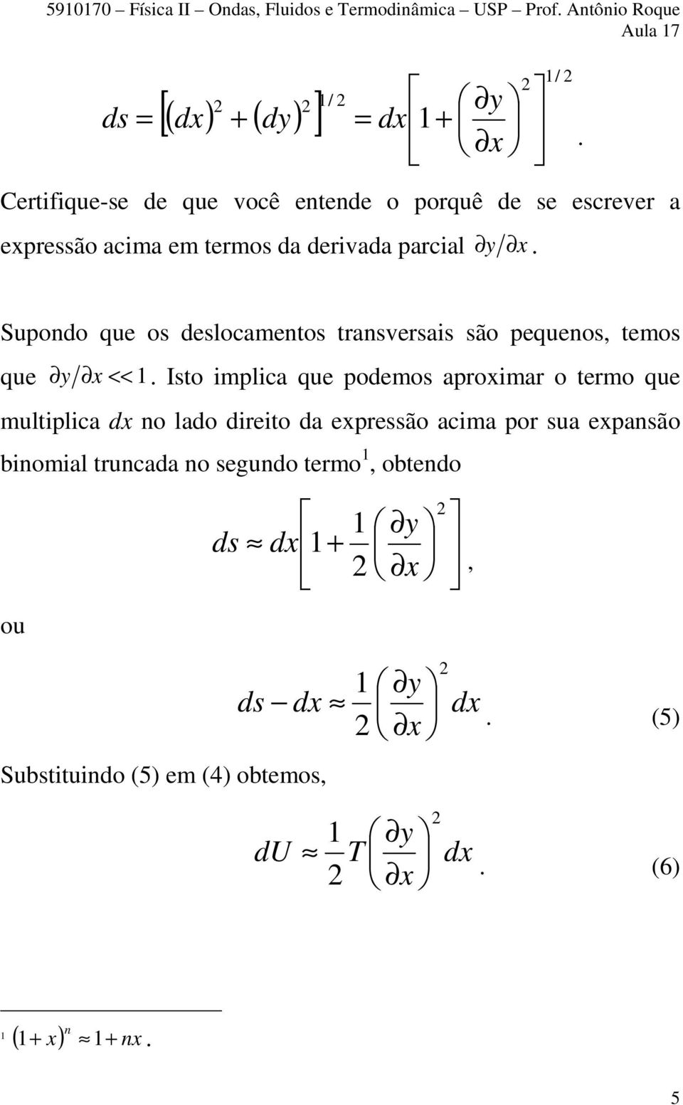 Isto implica que podemos aproximar o termo que multiplica dx no lado direito da expressão acima por sua expansão