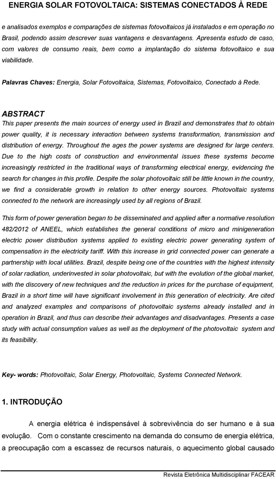 Palavras Chaves: Energia, Solar Fotovoltaica, Sistemas, Fotovoltaico, Conectado à Rede.