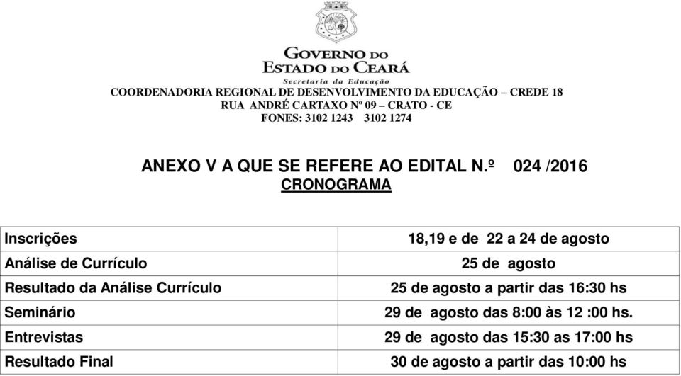 Seminário Entrevistas Resultado Final 18,19 e de 22 a 24 de agosto 25 de agosto 25 de