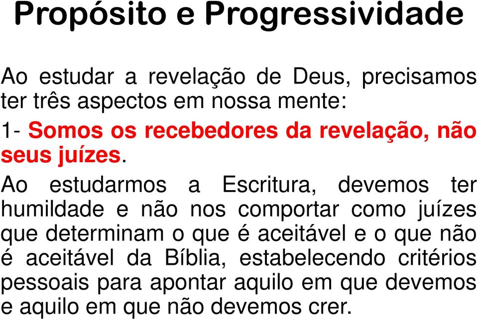 Ao estudarmos a Escritura, devemos ter humildade e não nos comportar como juízes que determinam o que