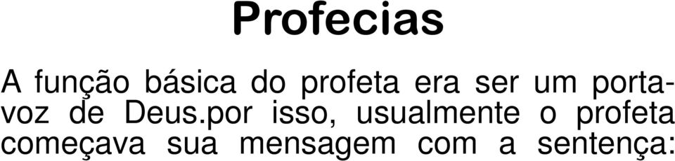 ... Isso indica que o próprio Deus colocava suas palavras na boca dos profetas.