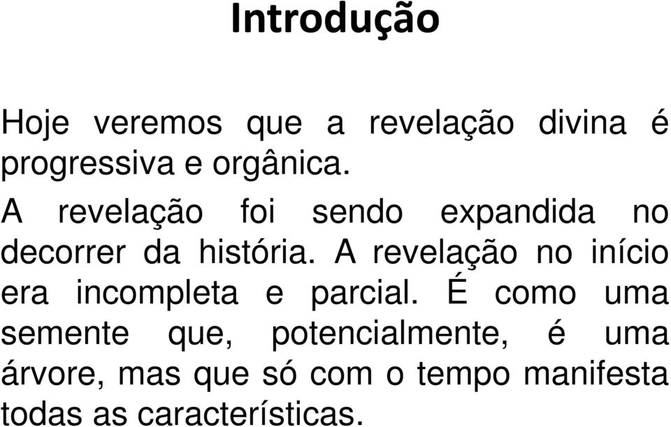 A revelação no início era incompleta e parcial.