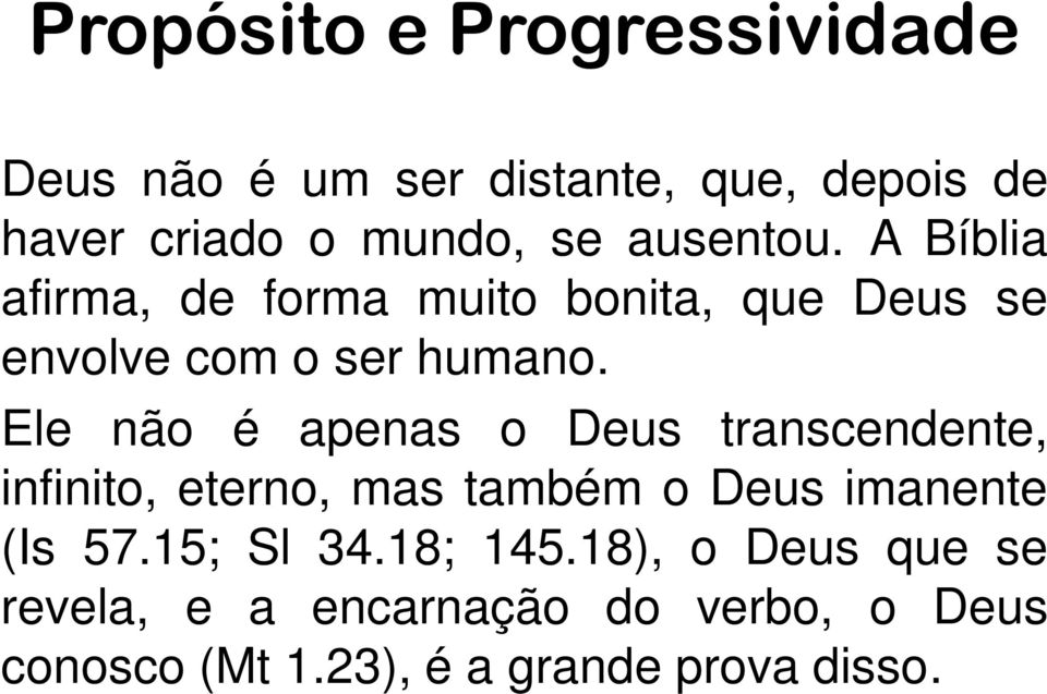 Ele não é apenas o Deus transcendente, infinito, eterno, mas também o Deus imanente (Is 57.