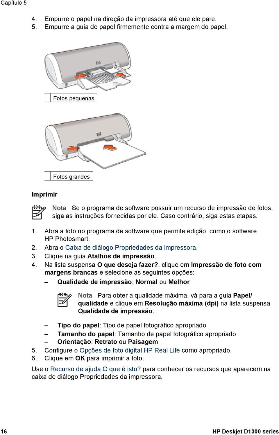 Abra a foto no programa de software que permite edição, como o software HP Photosmart. 2. Abra o Caixa de diálogo Propriedades da impressora. 3. Clique na guia Atalhos de impressão. 4.