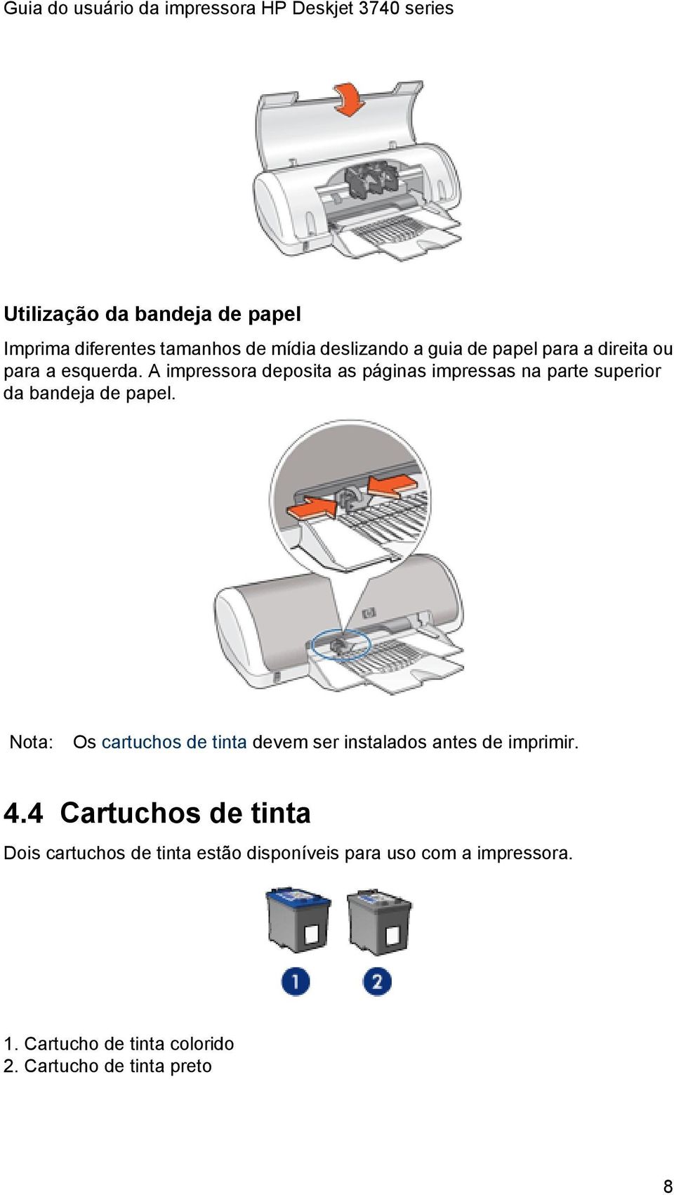 A impressora deposita as páginas impressas na parte superior da bandeja de papel.