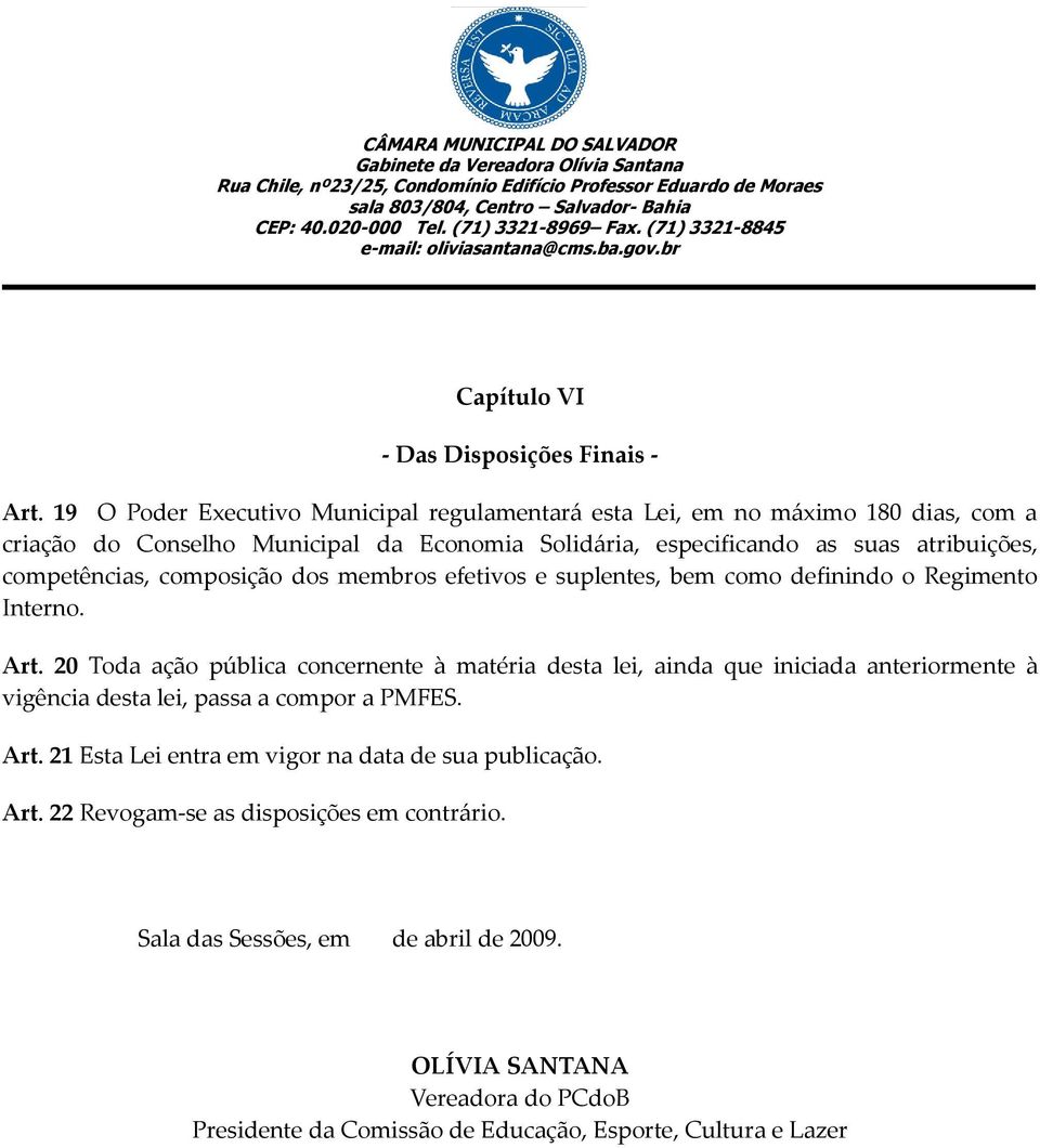 competências, composição dos membros efetivos e suplentes, bem como definindo o Regimento Interno. Art.