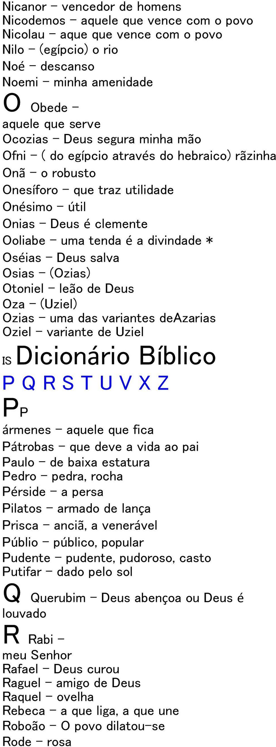 (Ozias) Otoniel leão de Deus Oza (Uziel) Ozias uma das variantes deazarias Oziel variante de Uziel IS Dicionário Bíblico P Q R S T U V X Z PP ármenes aquele que fica Pátrobas que deve a vida ao pai