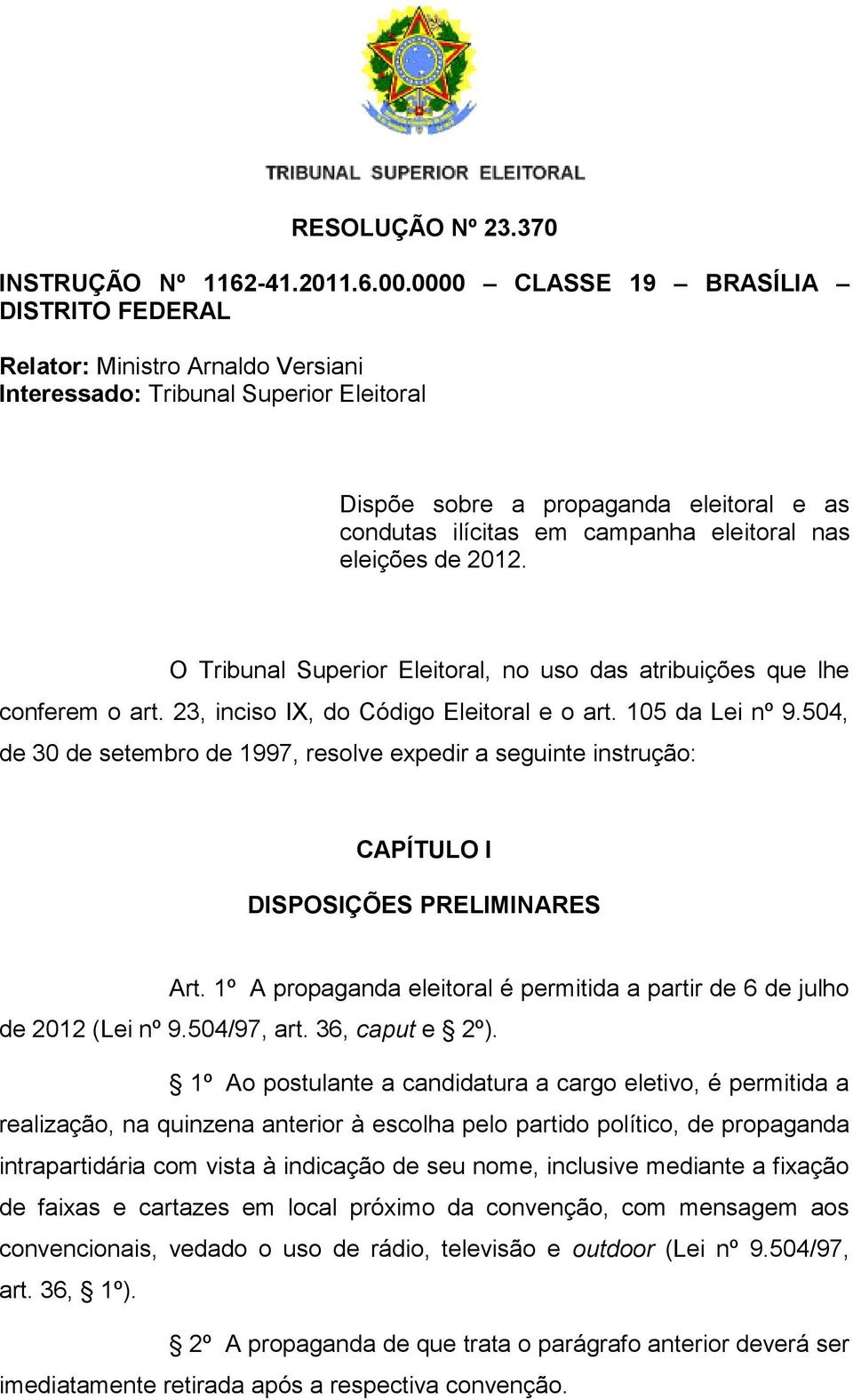 nas eleições de 2012. O Tribunal Superior Eleitoral, no uso das atribuições que lhe conferem o art. 23, inciso IX, do Código Eleitoral e o art. 105 da Lei nº 9.