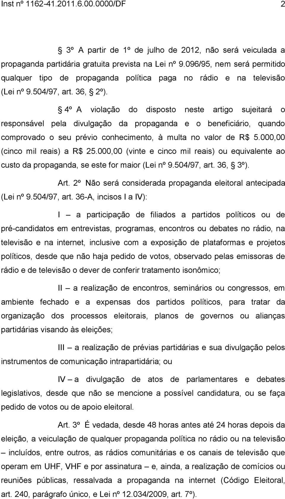 4º A violação do disposto neste artigo sujeitará o responsável pela divulgação da propaganda e o beneficiário, quando comprovado o seu prévio conhecimento, à multa no valor de R$ 5.