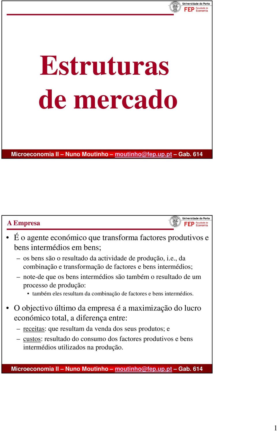 , da combinação e transformação de factores e bens intermédios; note-de que os bens intermédios são também o resultado de um processo de produção: também