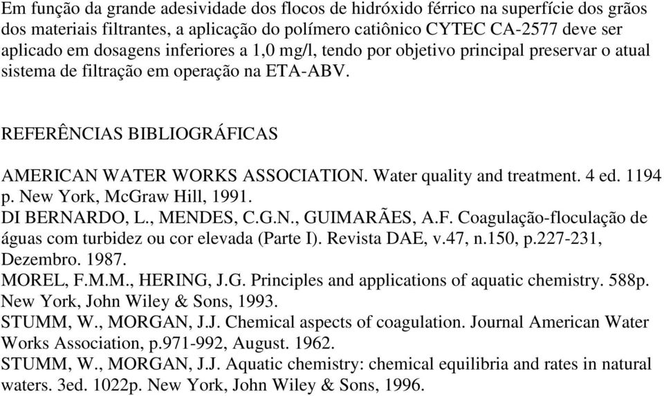 1194 p. New York, McGraw Hill, 1991. DI BERNARDO, L., MENDES, C.G.N., GUIMARÃES, A.F. Coagulação-floculação de águas com turbidez ou cor elevada (Parte I). Revista DAE, v.47, n.150, p.