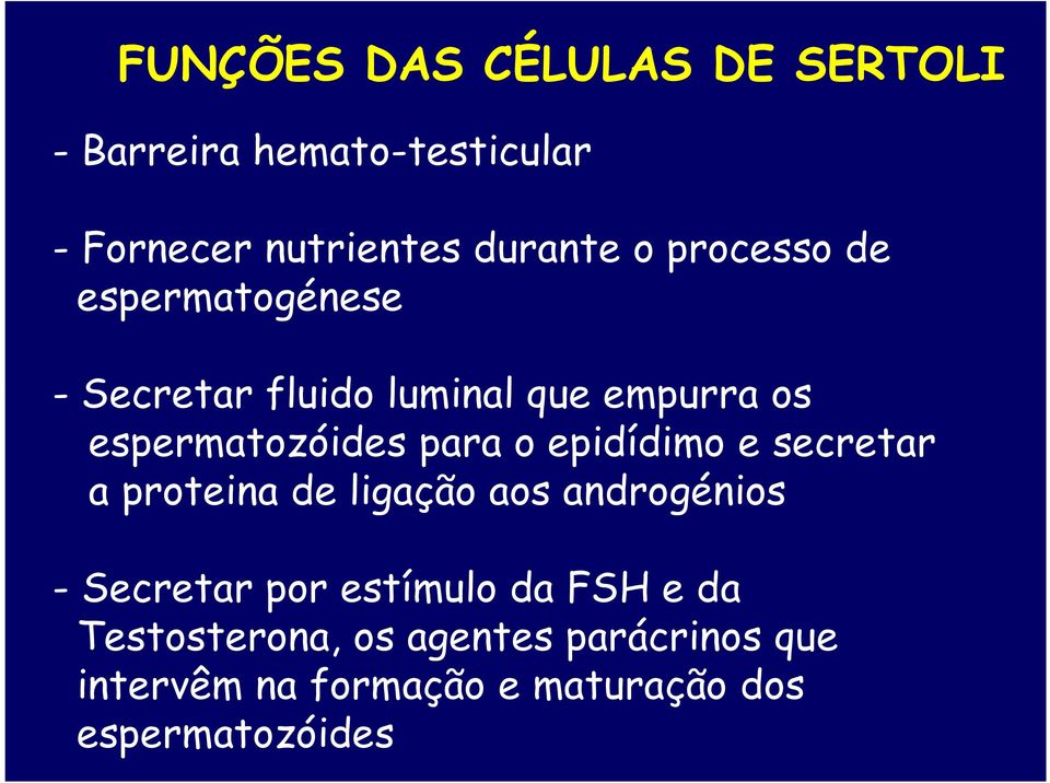 epidídimo e secretar a proteina de ligação aos androgénios - Secretar por estímulo da FSH e