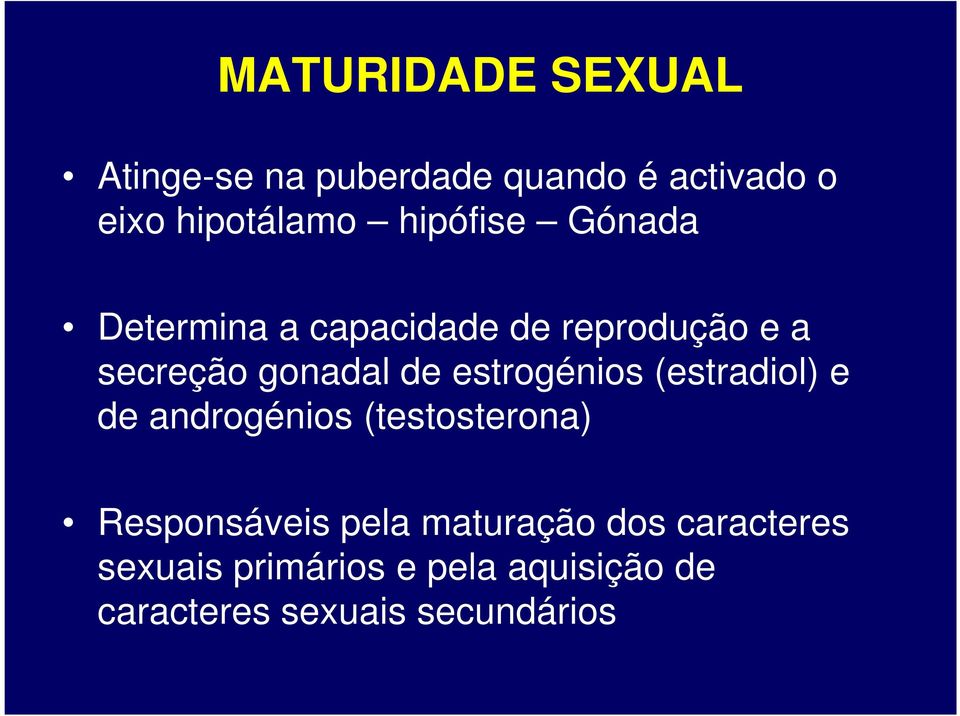 estrogénios (estradiol) e de androgénios (testosterona) Responsáveis pela