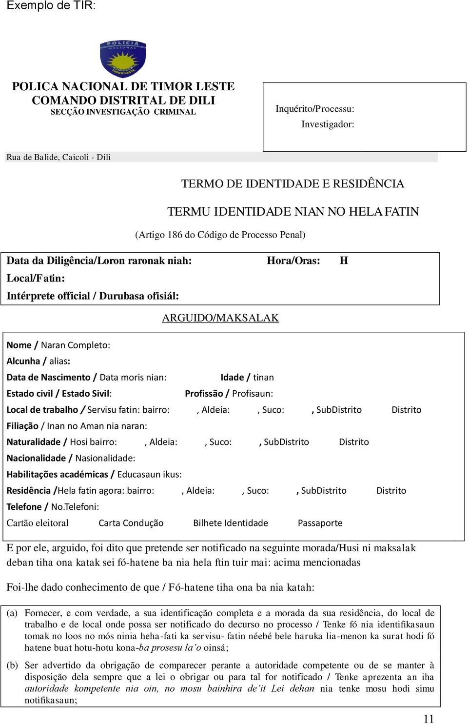 Completo: Alcunha / alias: Data de Nascimento / Data moris nian: Estado civil / Estado Sivil: ARGUIDO/MAKSALAK Idade / tinan Profissão / Profisaun: Local de trabalho / Servisu fatin: bairro:,