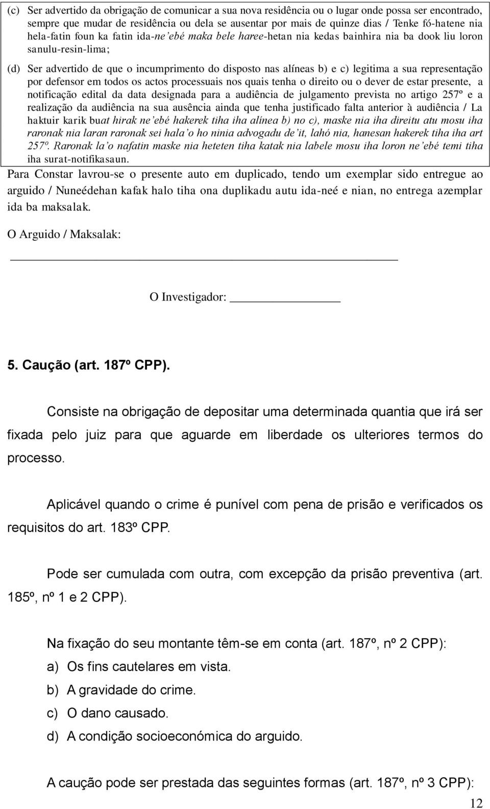 legitima a sua representação por defensor em todos os actos processuais nos quais tenha o direito ou o dever de estar presente, a notificação edital da data designada para a audiência de julgamento