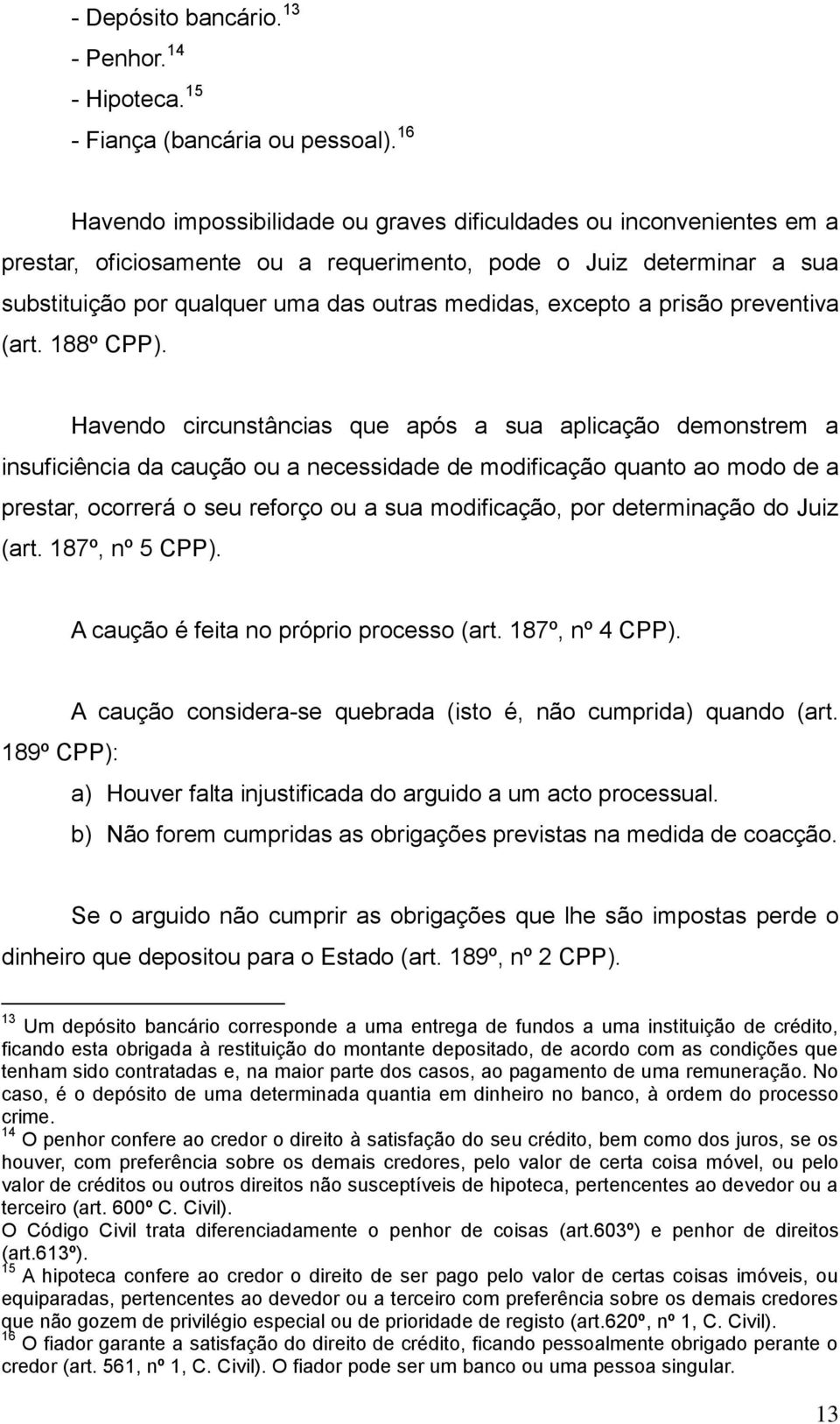 excepto a prisão preventiva (art. 188º CPP).