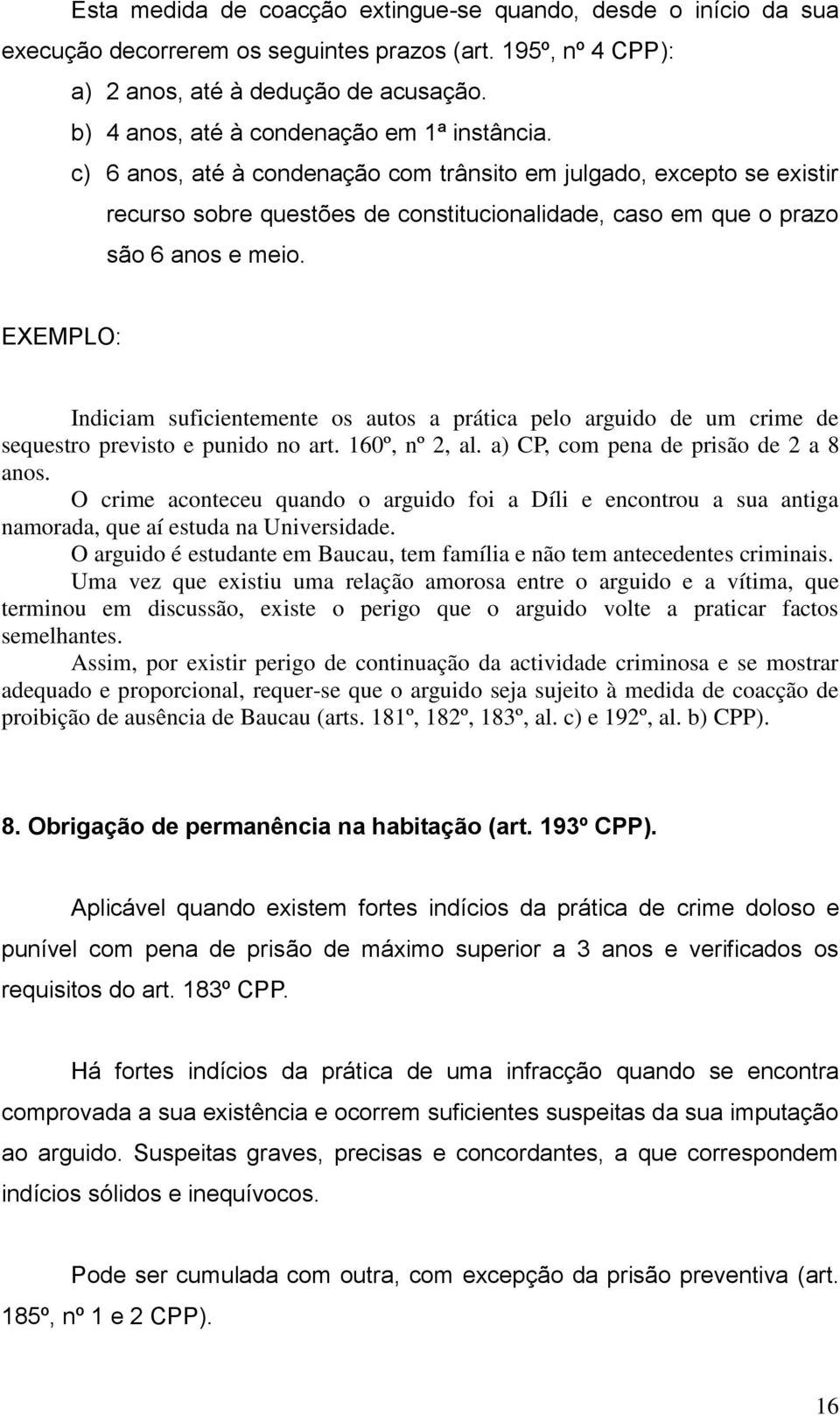 c) 6 anos, até à condenação com trânsito em julgado, excepto se existir recurso sobre questões de constitucionalidade, caso em que o prazo são 6 anos e meio.