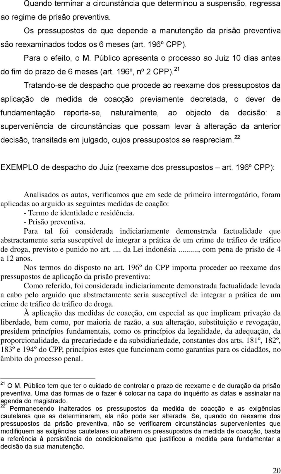 Público apresenta o processo ao Juiz 10 dias antes do fim do prazo de 6 meses (art. 196º, nº 2 CPP).