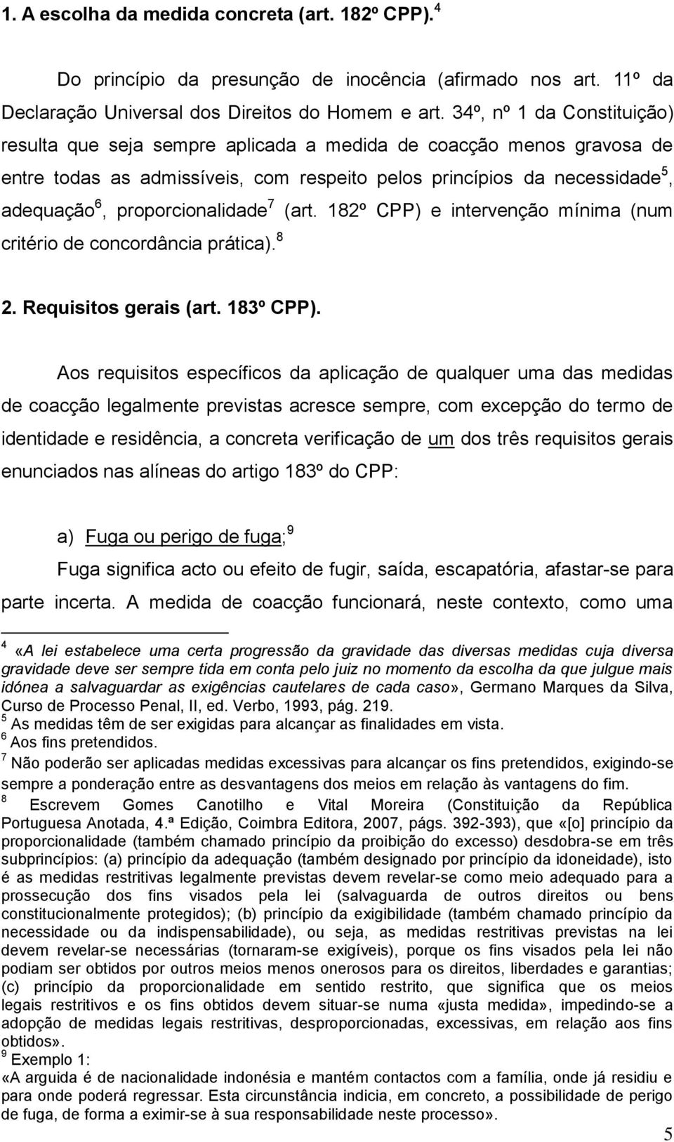 proporcionalidade 7 (art. 182º CPP) e intervenção mínima (num critério de concordância prática). 8 2. Requisitos gerais (art. 183º CPP).