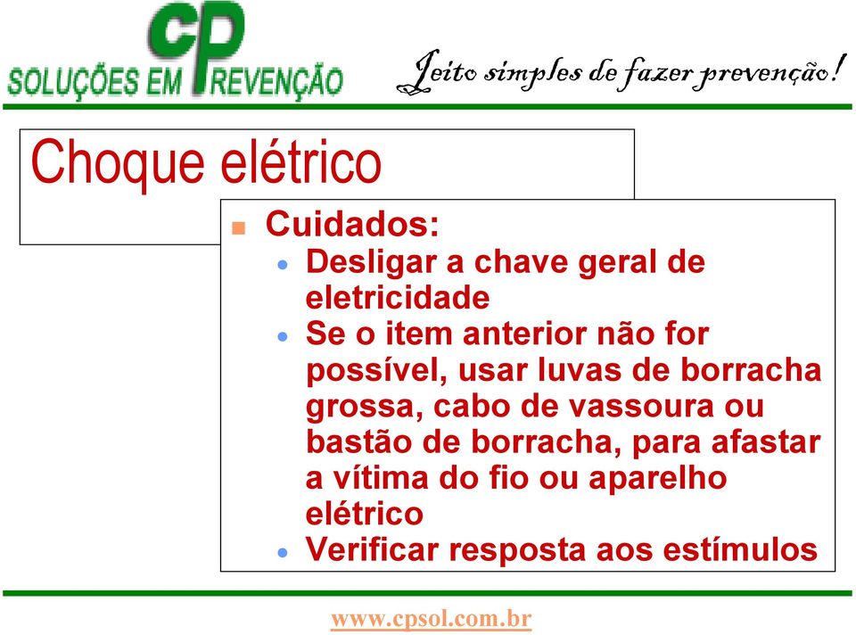 grossa, cabo de vassoura ou bastão de borracha, para afastar