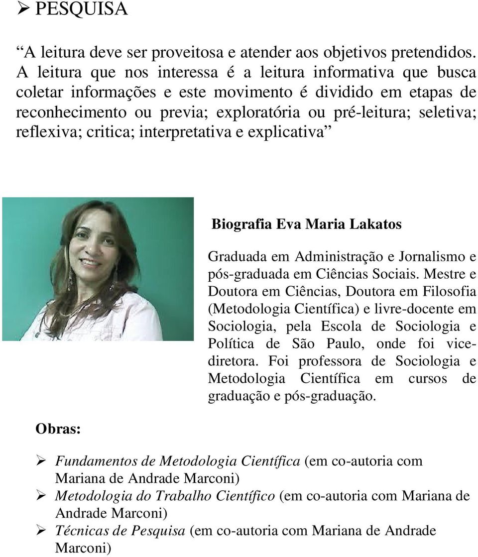 critica; interpretativa e explicativa Obras: Biografia Eva Maria Lakatos Graduada em Administração e Jornalismo e pós-graduada em Ciências Sociais.