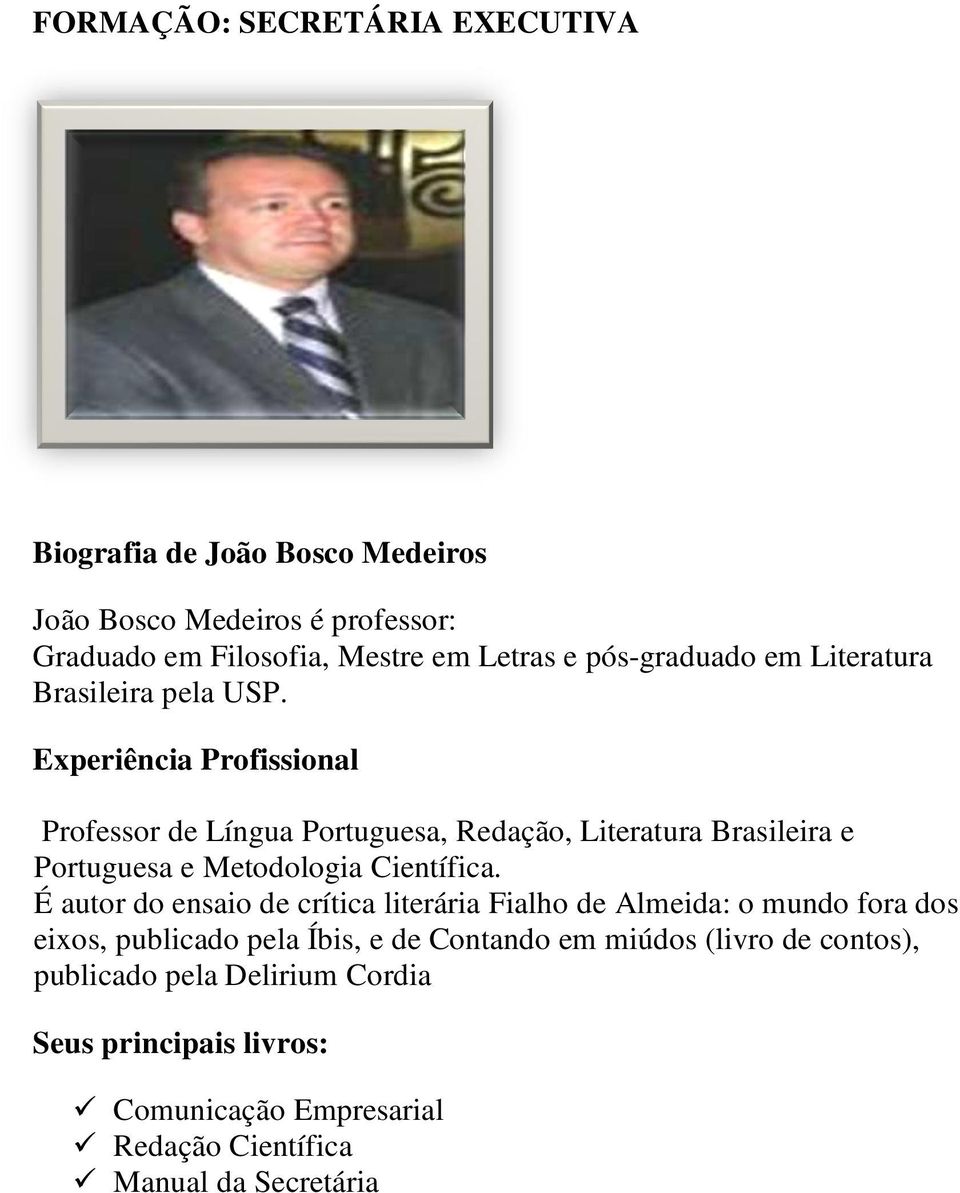 Experiência Profissional Professor de Língua Portuguesa, Redação, Literatura Brasileira e Portuguesa e Metodologia Científica.