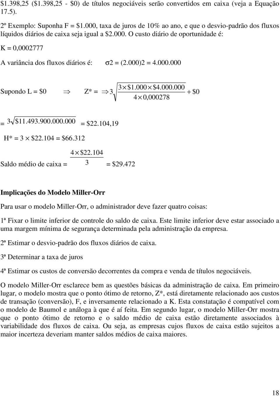 000) = 4.000.000 3 $1.000 $4.000.000 Supondo L = $0 Z* = 3 + $0 4 0,00078 = 3 $11.493.900.000. 000 = $.104,19 H* = 3 $.104 = $66.31 4 $.104 Saldo médio de caixa = 3 = $9.