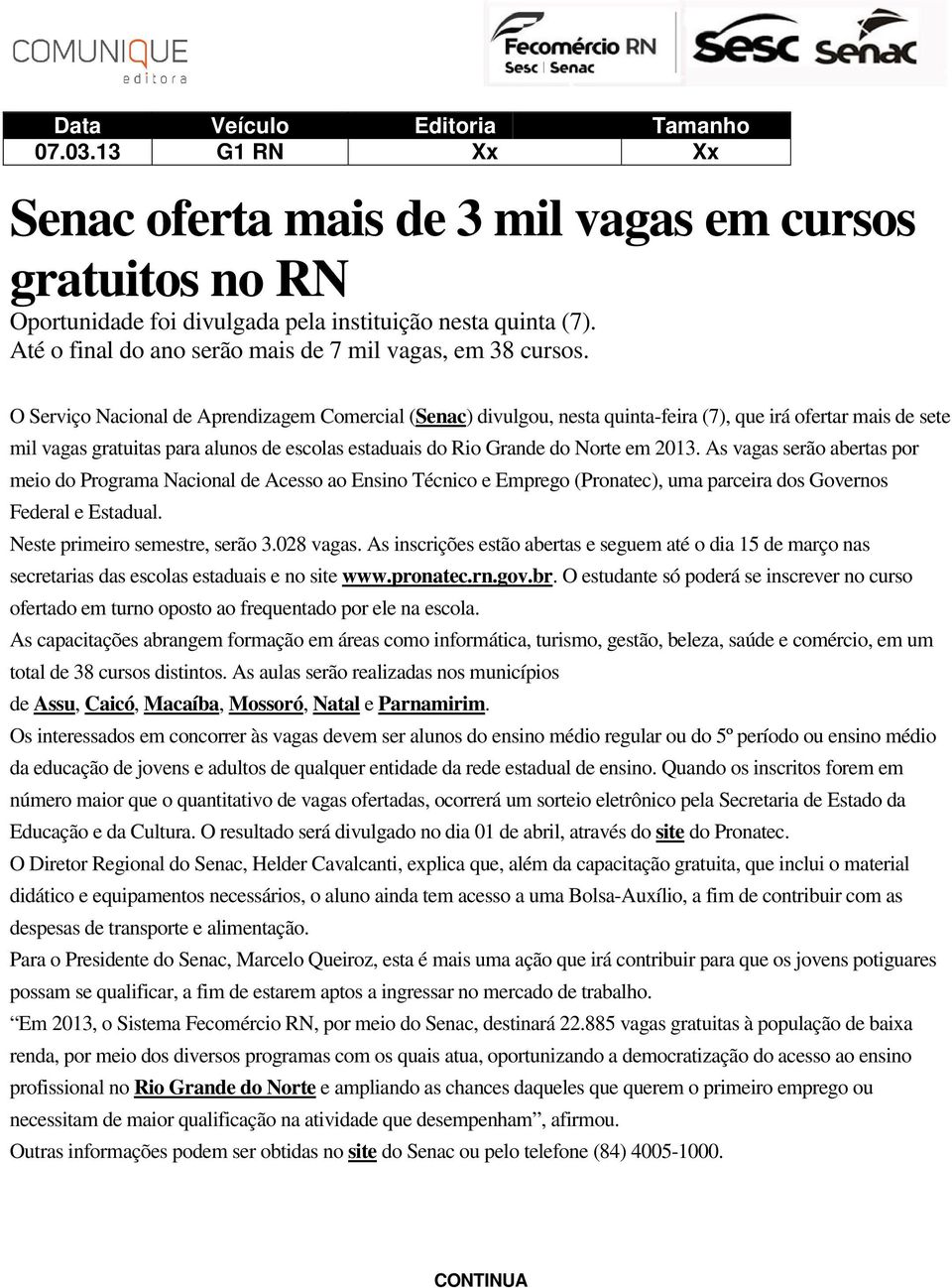 O Serviço Nacional de Aprendizagem Comercial (Senac) divulgou, nesta quinta-feira (7), que irá ofertar mais de sete mil vagas gratuitas para alunos de escolas estaduais do Rio Grande do Norte em 2013.