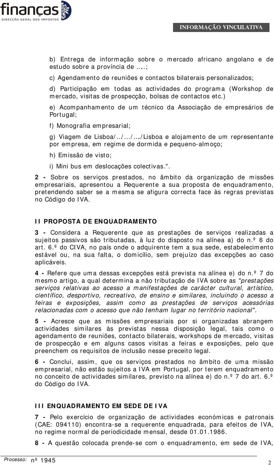 ) e) Acompanhamento de um técnico da Associação de empresários de Portugal; f) Monografia empresarial; g) Viagem de Lisboa/ 