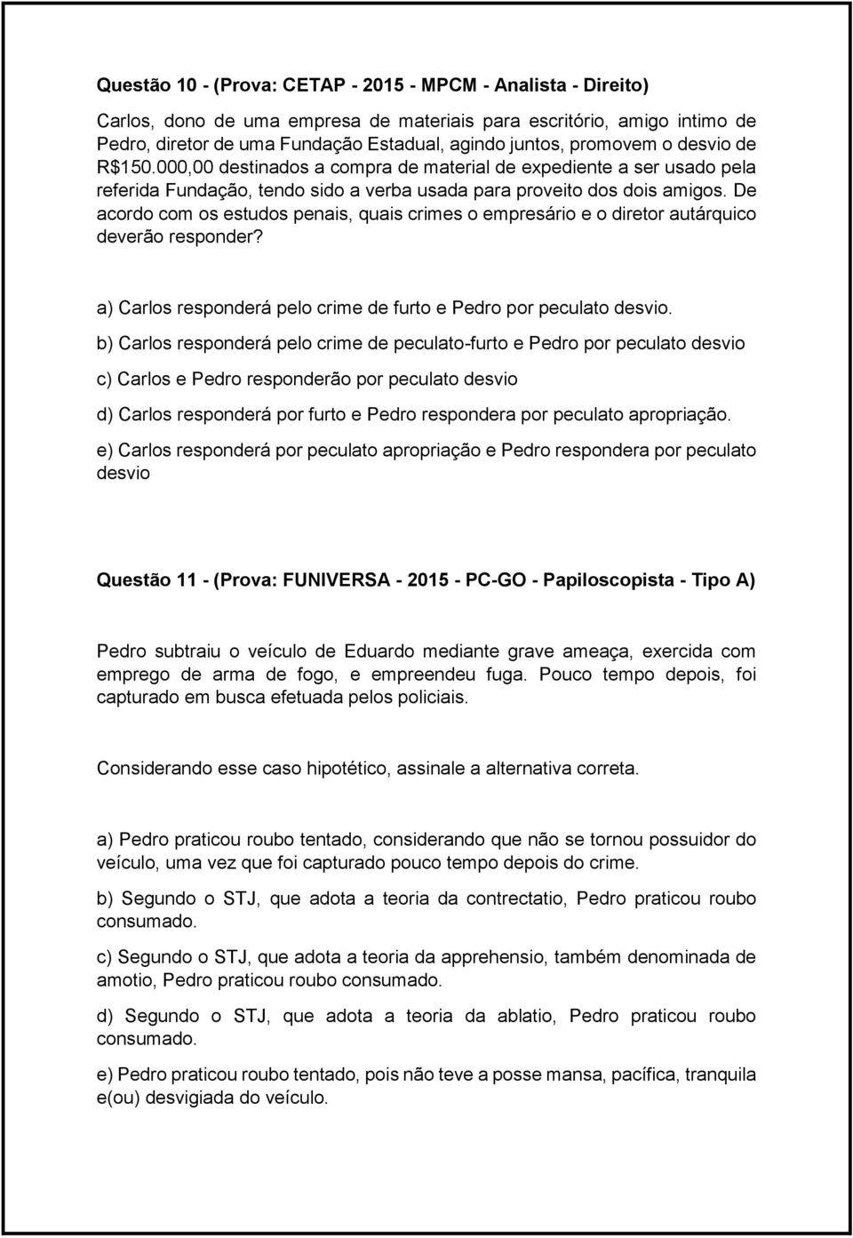 De acordo com os estudos penais, quais crimes o empresário e o diretor autárquico deverão responder? a) Carlos responderá pelo crime de furto e Pedro por peculato desvio.