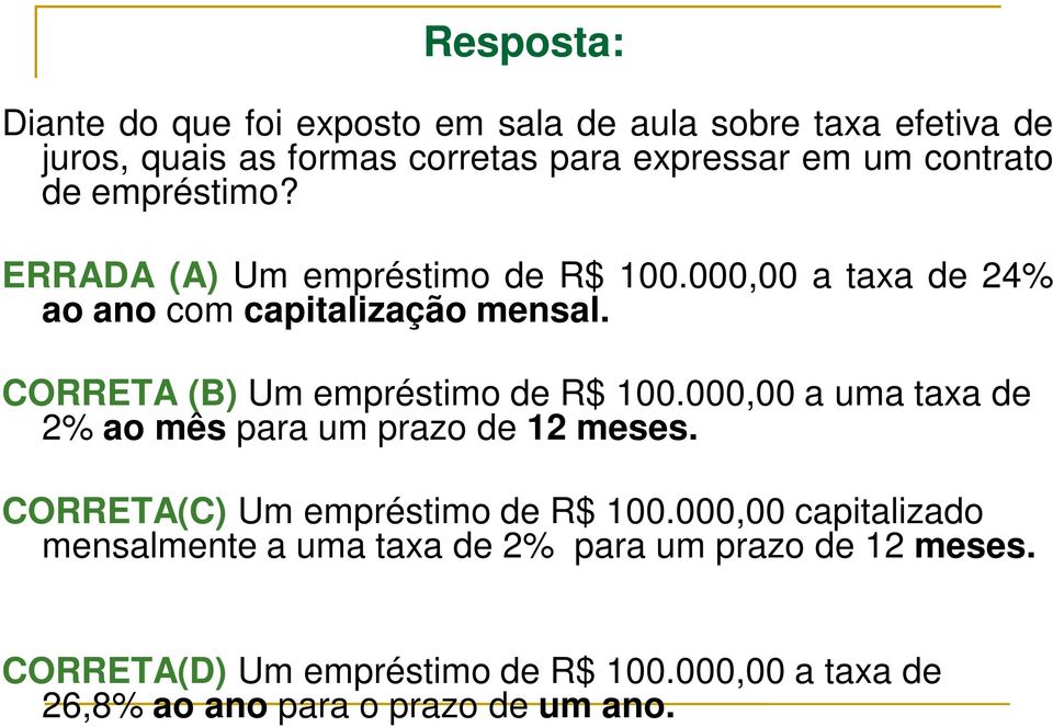 CORRETA (B) Um empréstimo de R$ 100.000,00 a uma taxa de 2% ao mês para um prazo de 12 meses. CORRETA(C) Um empréstimo de R$ 100.