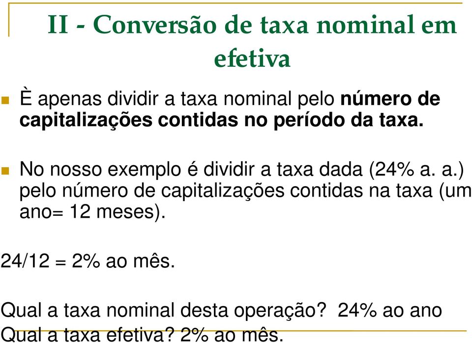 No nosso exemplo é dividir a 