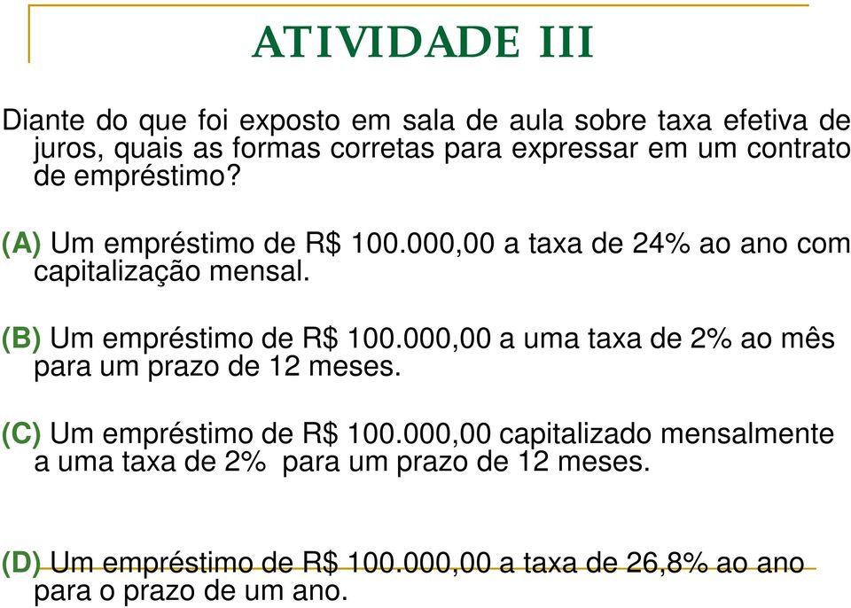 (B) Um empréstimo de R$ 100.000,00 a uma taxa de 2% ao mês para um prazo de 12 meses. (C) Um empréstimo de R$ 100.