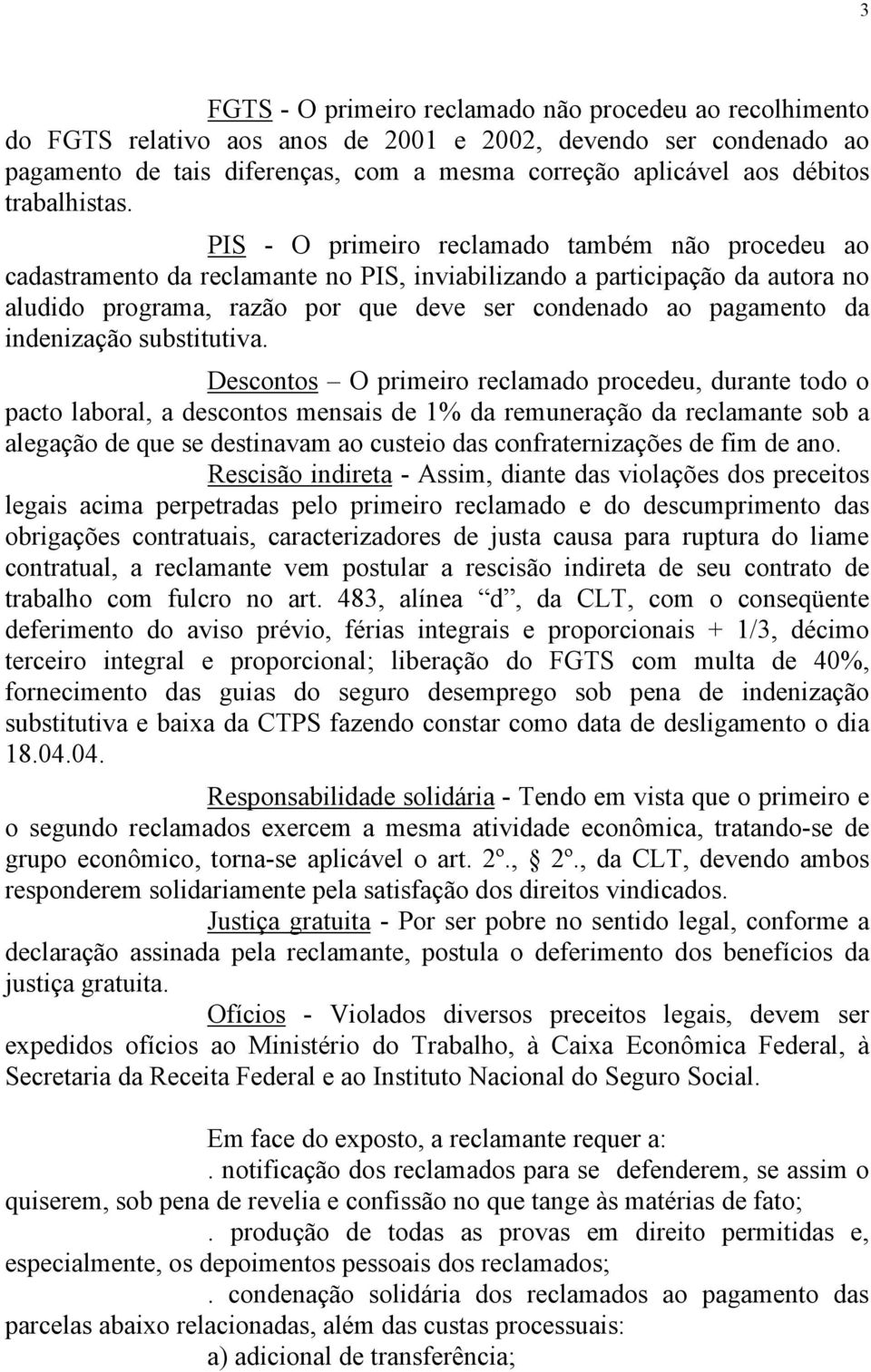 PIS - O primeiro reclamado também não procedeu ao cadastramento da reclamante no PIS, inviabilizando a participação da autora no aludido programa, razão por que deve ser condenado ao pagamento da