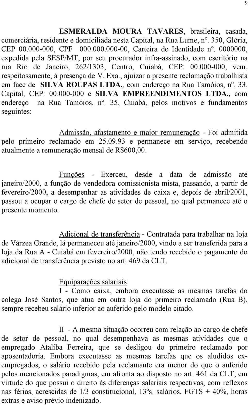 , ajuizar a presente reclamação trabalhista em face de SILVA ROUPAS LTDA., com endereço na Rua Tamóios, nº.