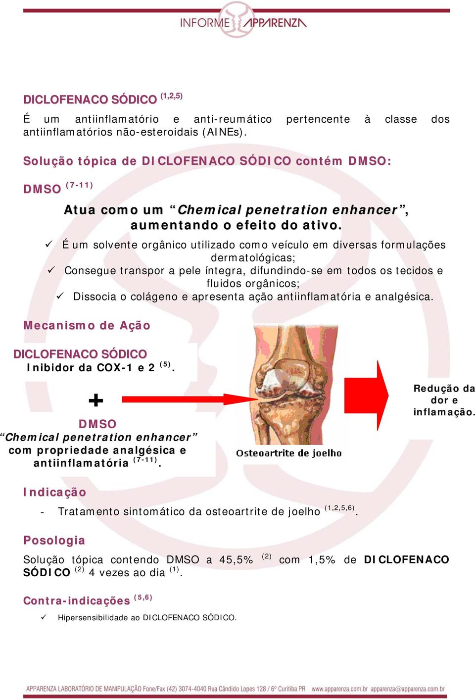 É um solvente orgânico utilizado como veículo em diversas formulações dermatológicas; Consegue transpor a pele íntegra, difundindo-se em todos os tecidos e fluidos orgânicos; Dissocia o colágeno e