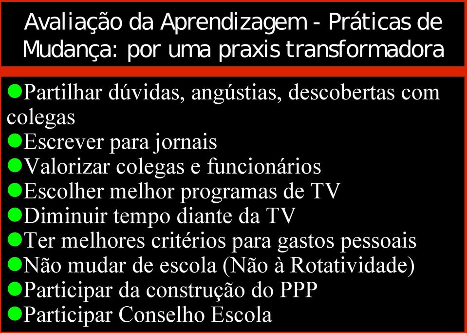 tempo diante da TV Ter melhores critérios para gastos pessoais Não mudar de